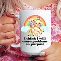 I Think I Will Cause Problems On Purpose 15 oz