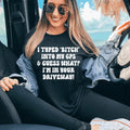 I Typed B Into My GPS & Guess What I'm In Your Driveway Tee