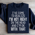I've Come To Realize Sweatshirt
