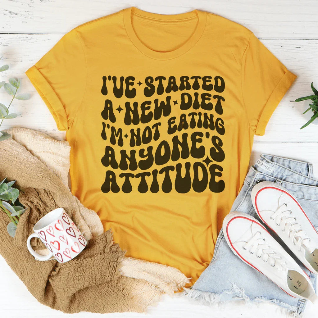 I've Started A New Diet I'm Not Eating Anyone's Attitude Tee