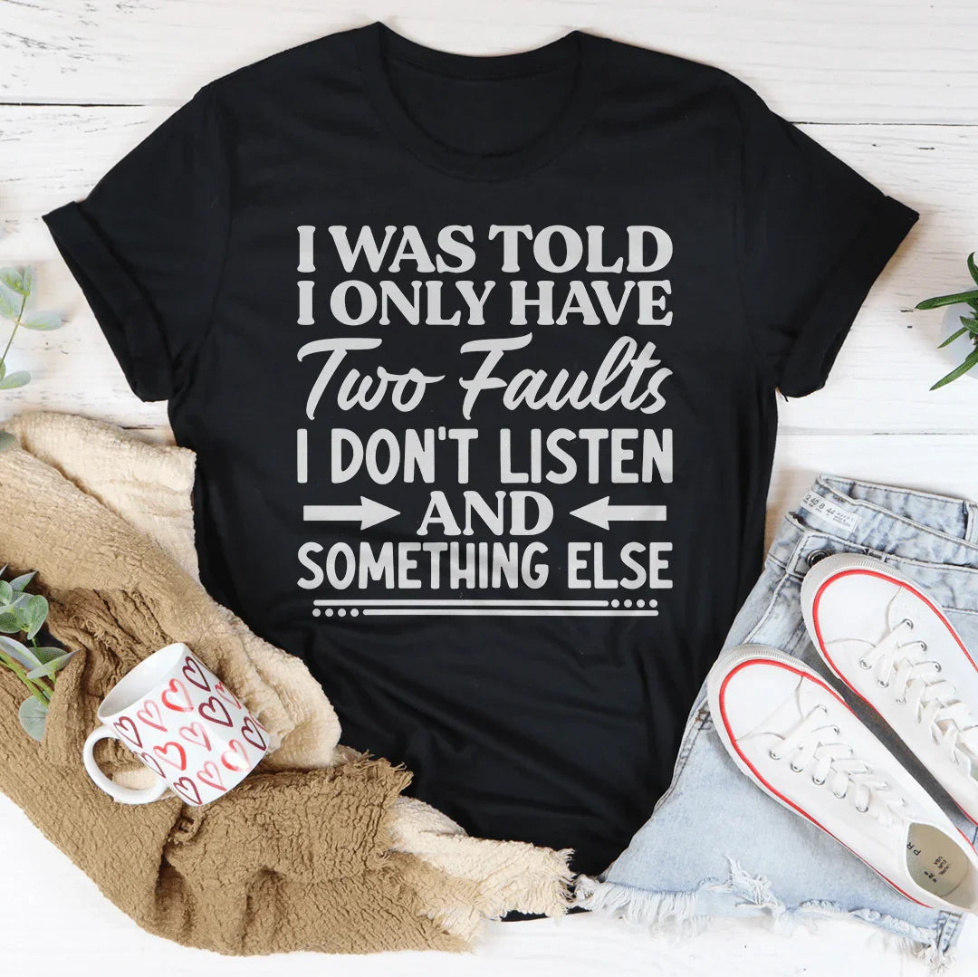 I Was Told I Only Have Two Faults Tee