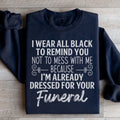 I Wear All Black Sweatshirt