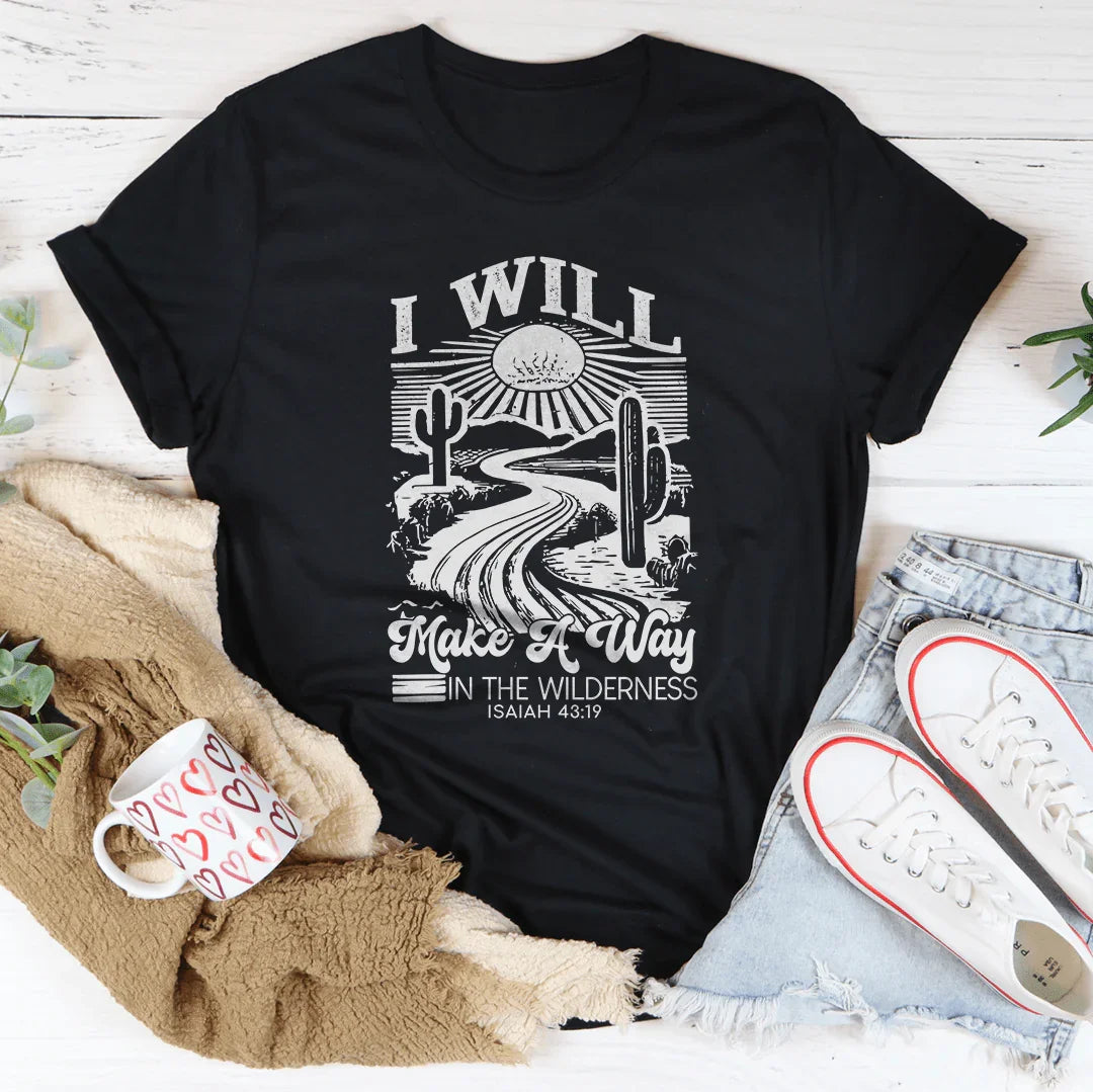 I Will Make A Way In The Wilderness Isaiah 43:19 Tee
