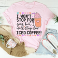 I Won't Stop For Gas But I Will Stop For Iced Coffee Tee