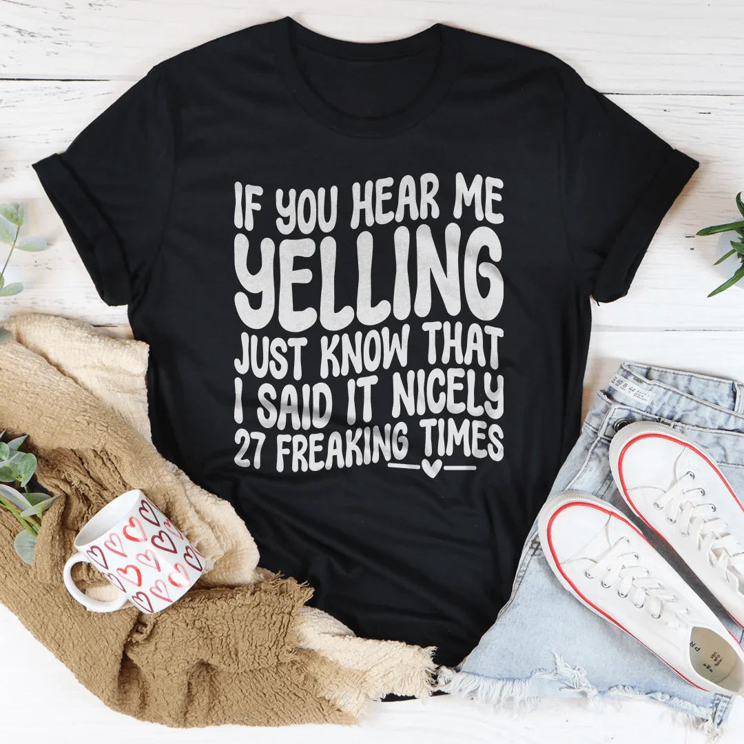 If You Hear Me Yelling Just Know That Tee