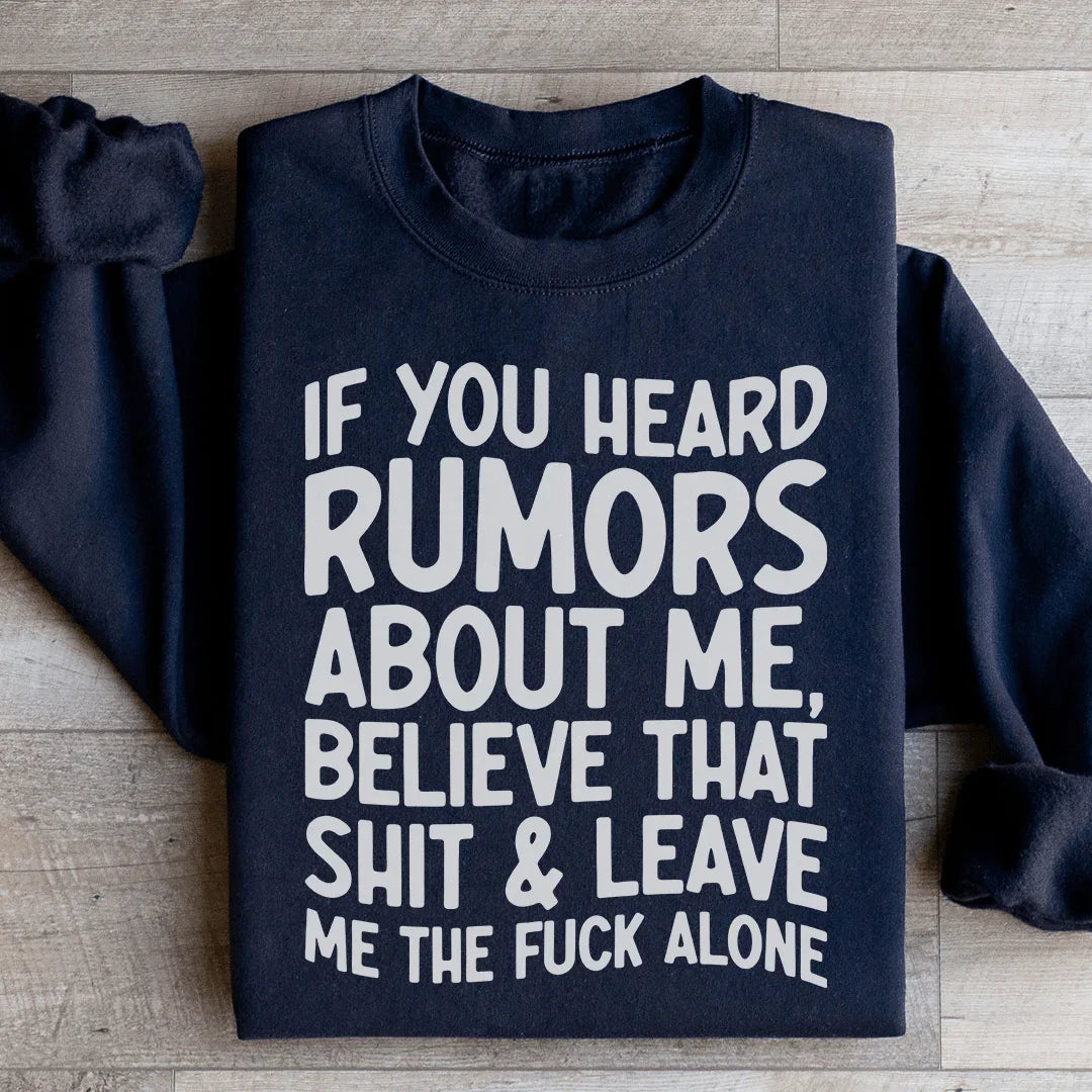 If You Heard Rumors About Me Sweatshirt