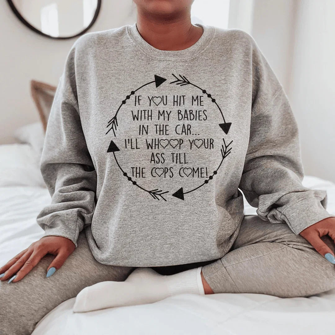 If You Hit Me With My Babies In The Car Sweatshirt