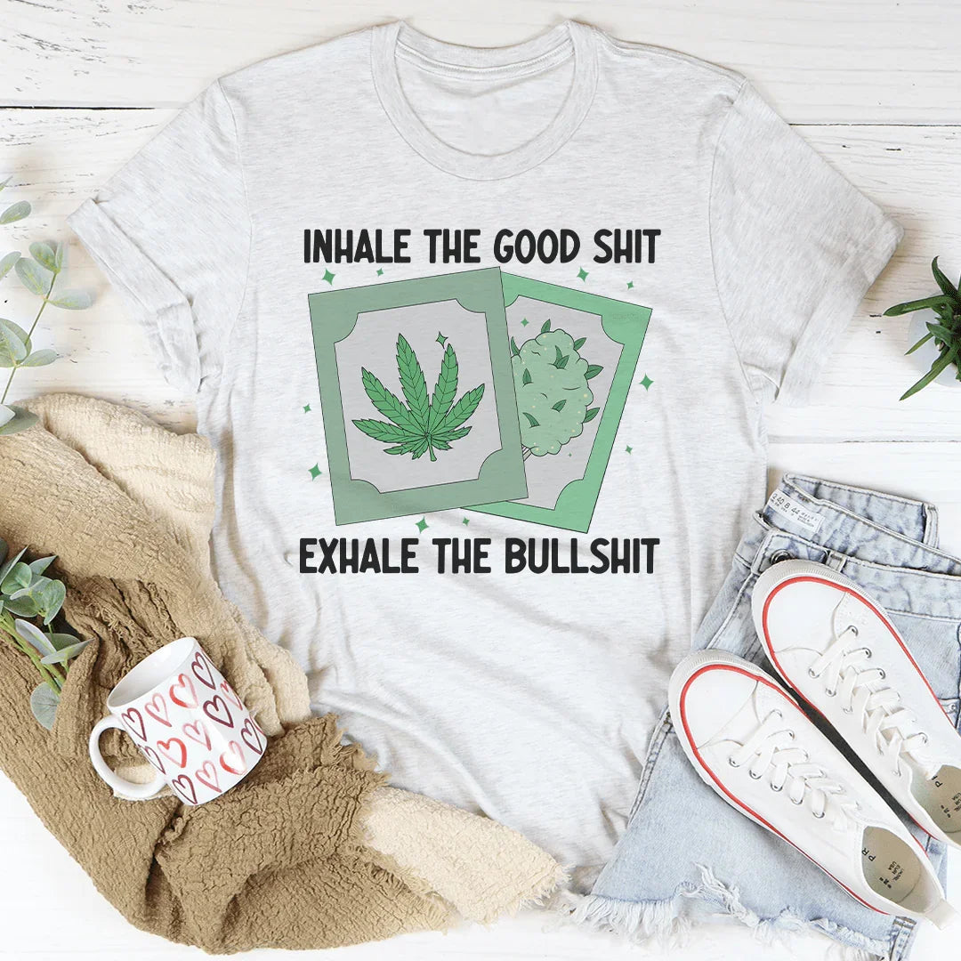 Inhale The Good Exhale The BS Tee