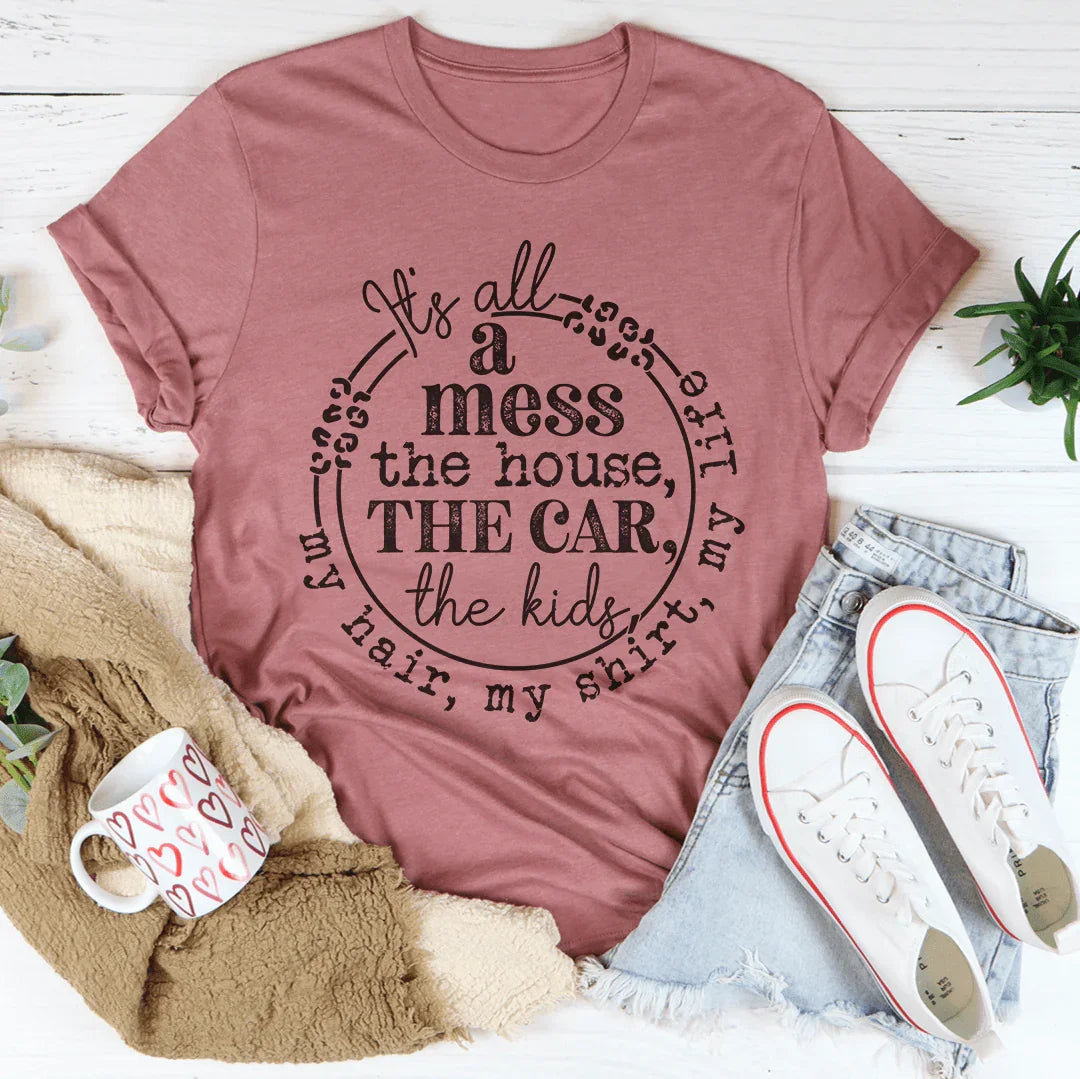 It's All A Mess Tee