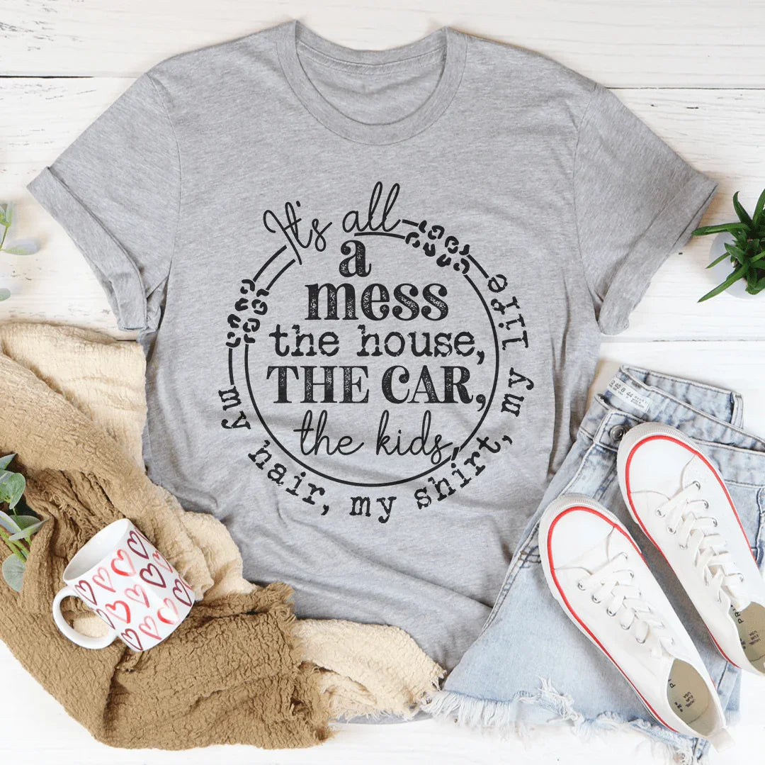 It's All A Mess Tee
