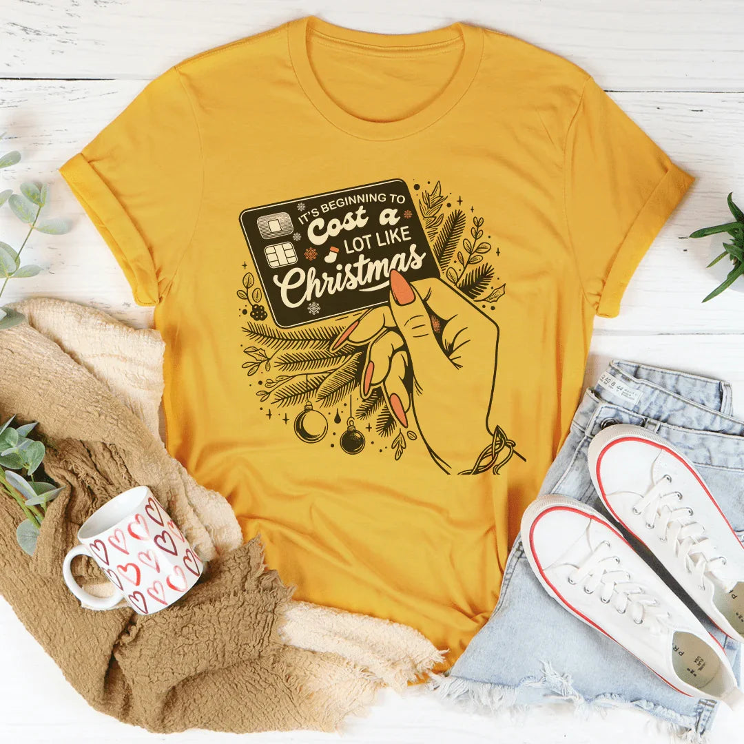 It's Beginning To Cost A Lot Like Christmas Tee