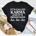It's Called Karma And It's Pronounced HA HA HA Tee