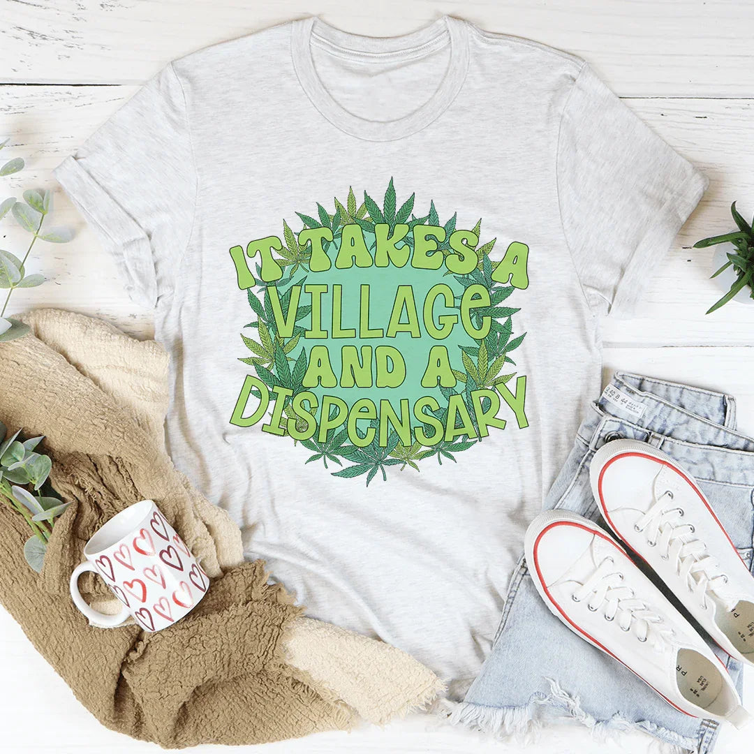 It Takes A Village And A Dispensary Tee