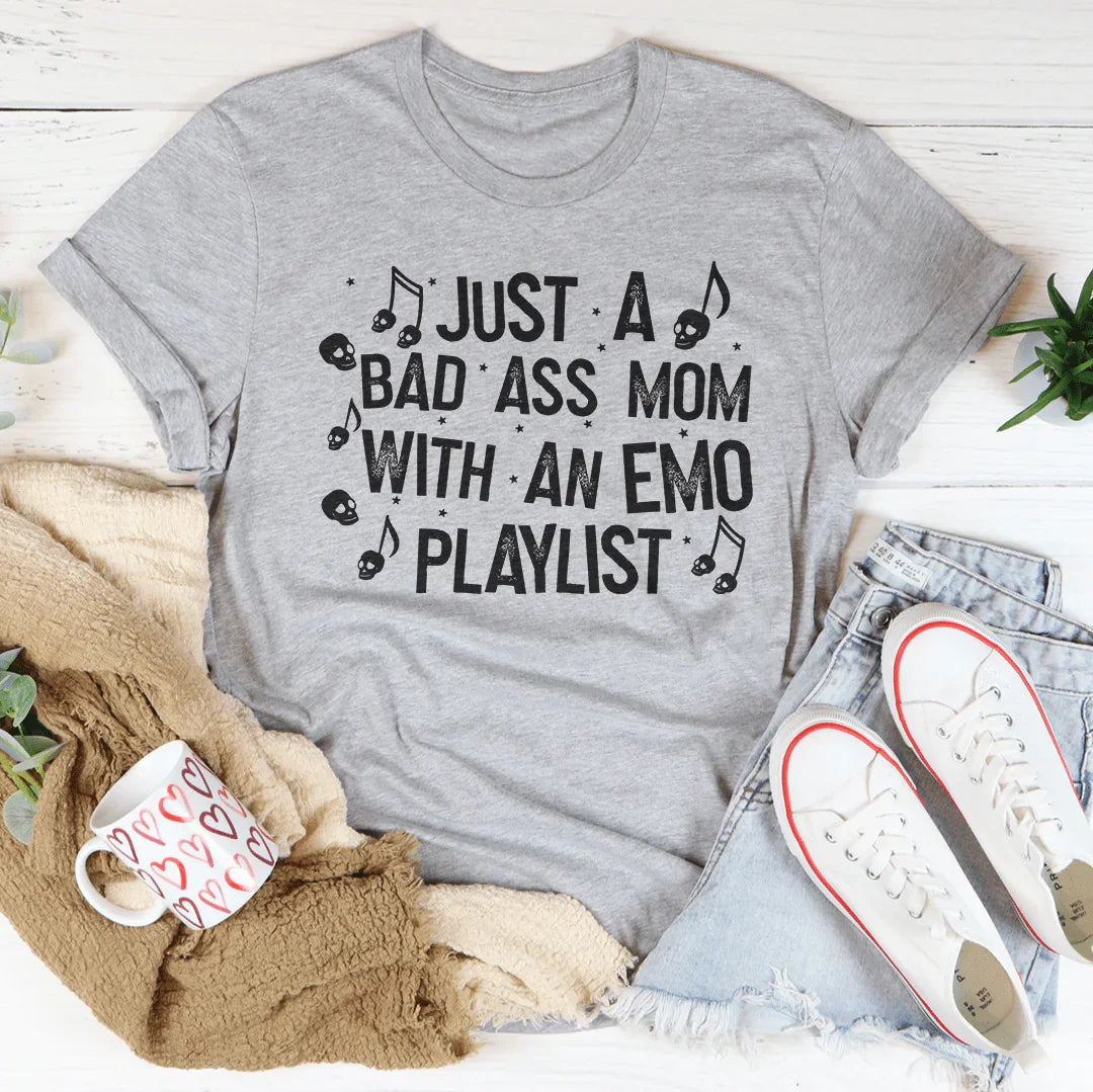 Just A Bad-Ass Mom With An Emo Playlist Tee
