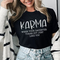 Karma When Your Daughter Turns Out Just Like You Tee