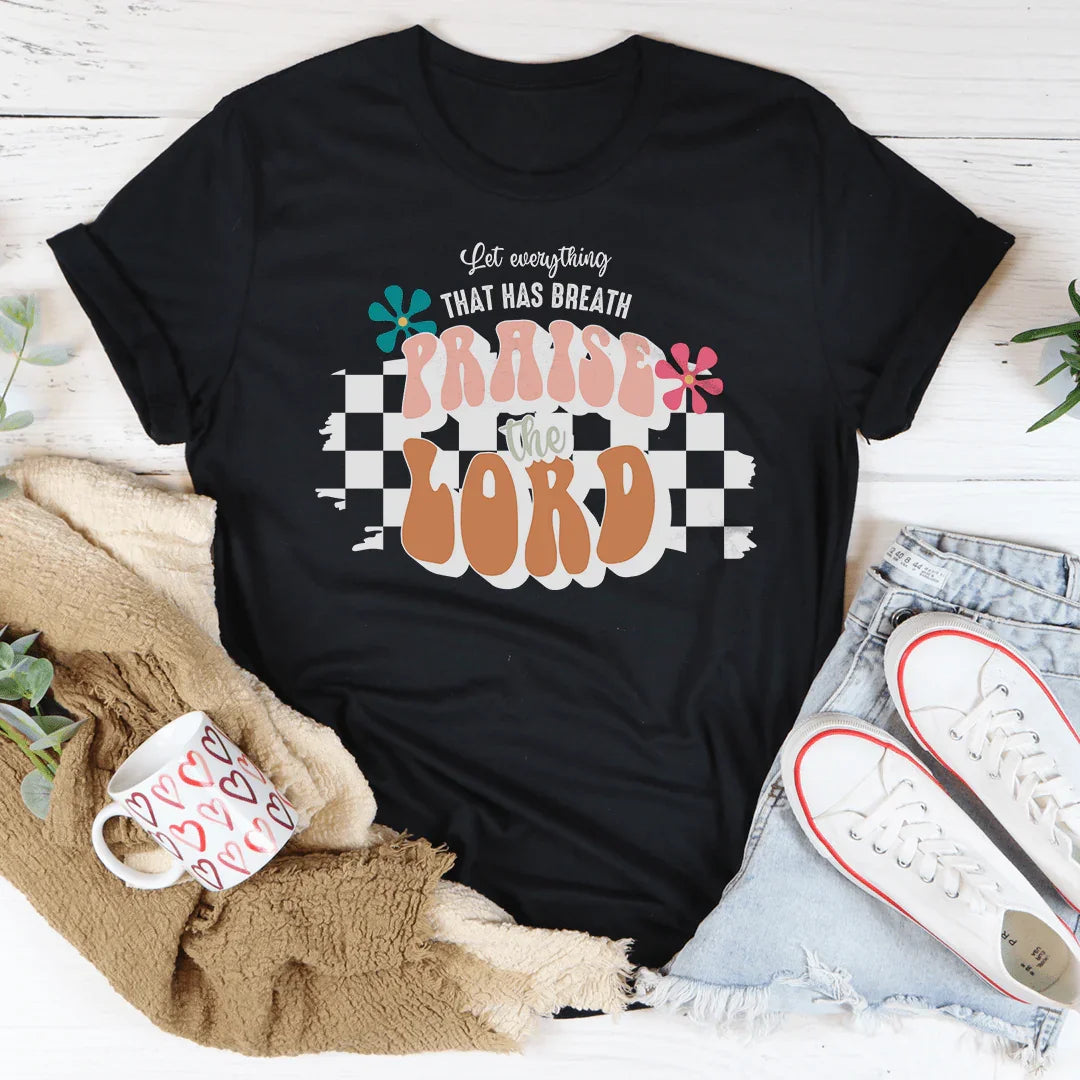 Let Everything  That Has Breath Praise The Lord Tee