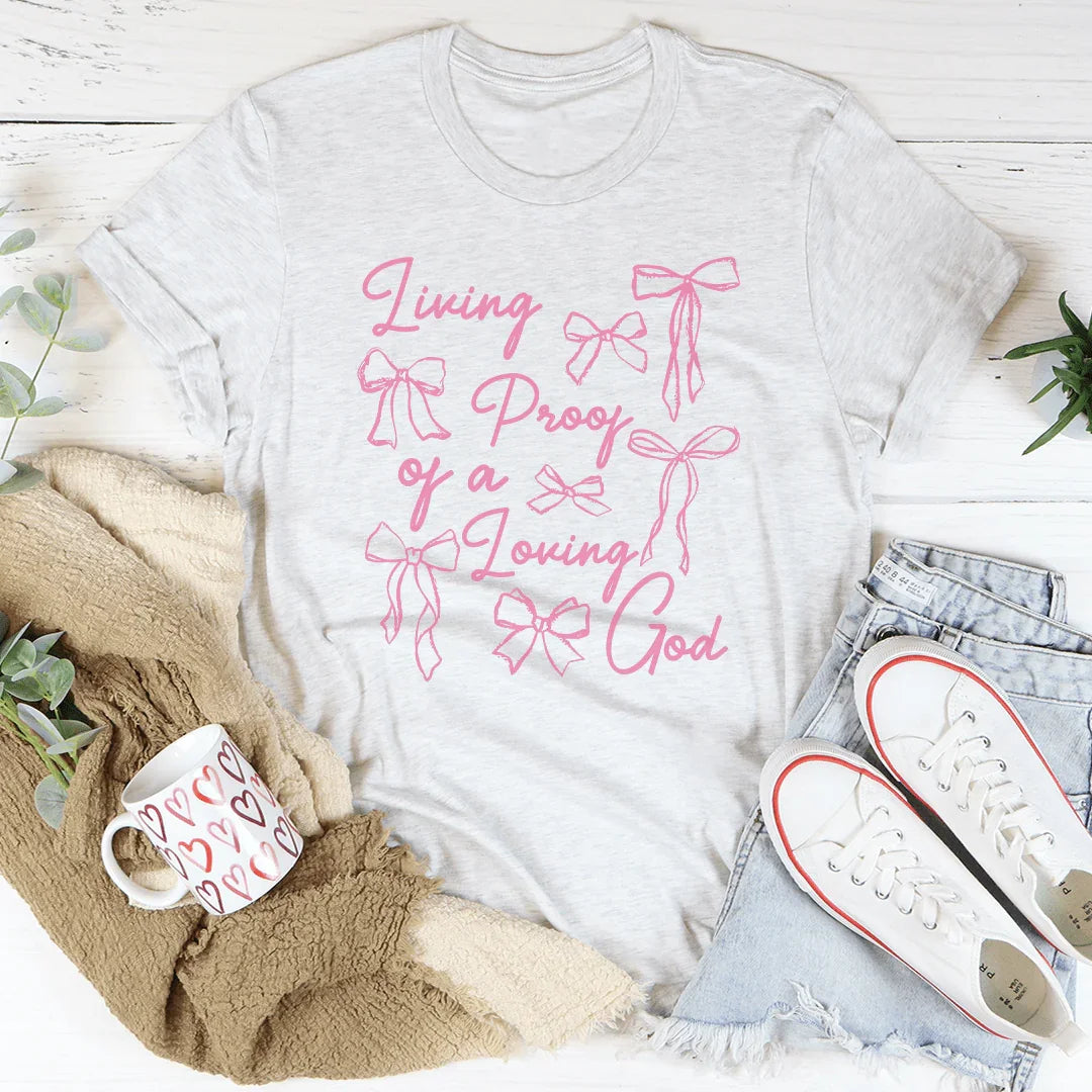Living Proof Of A Loving Good Tee