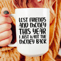Lost Friends And Money Ceramic Mug 15 oz