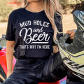 Mud Holes & Beer That's Why I'm Here Tee