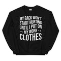 My Back Don't Start Hurting Until I Put On My Work Clothes Sweatshirt