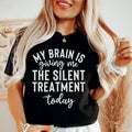 My Brain Is Giving Me The Silent Treatment Today Tee