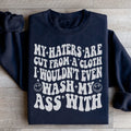My Haters Are Cut From A Cloth Sweatshirt