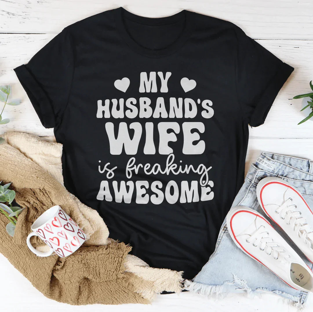 My Husband's Wife Is Freaking Awesome Tee