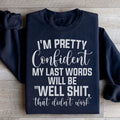 My Last Words Will Be well Shit That Didn't Work Sweatshirt