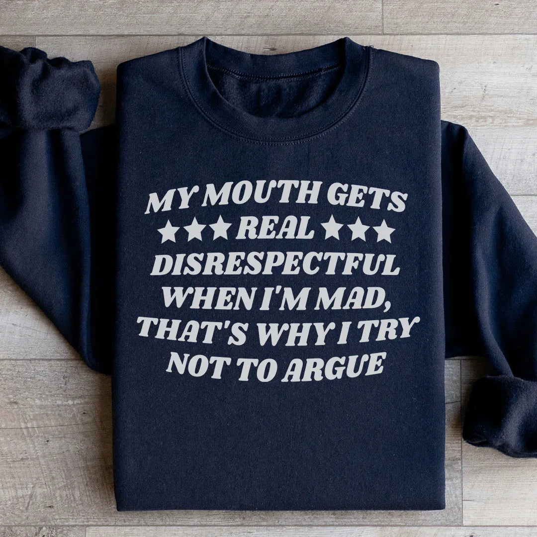 My Mouth Gets Real Disrespectful When I'm Mad Sweatshirt
