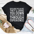 Never Argue With An Idiot Tee