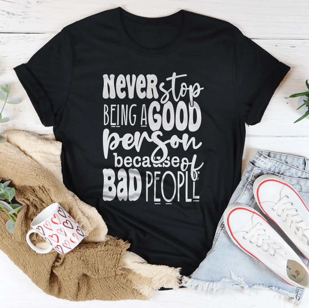 Never Stop Being Good Person Tee