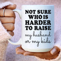 Not Sure Who Is Harder To Raise Ceramic Mug 15 oz