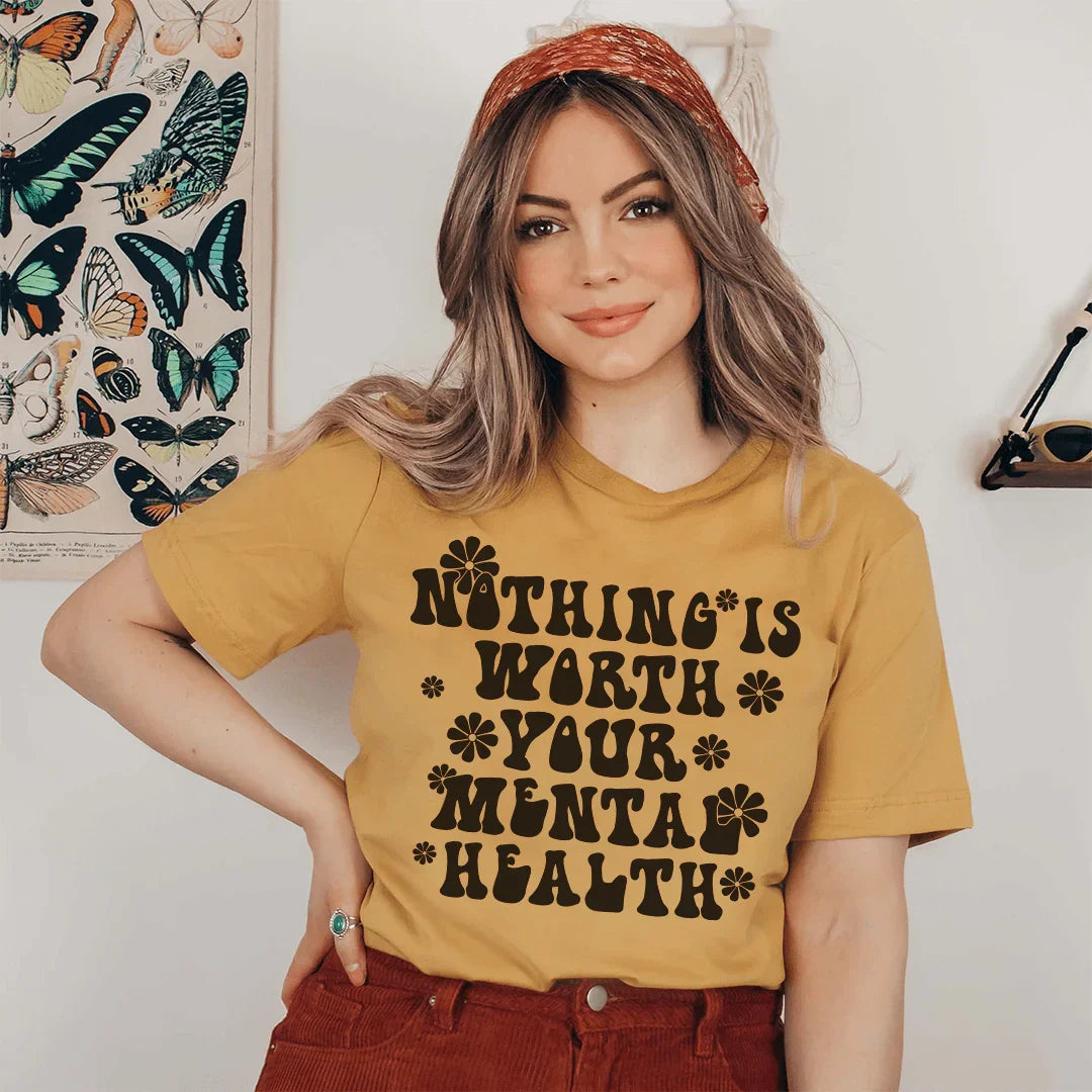 Nothing Is Worth Your Mental Health Tee