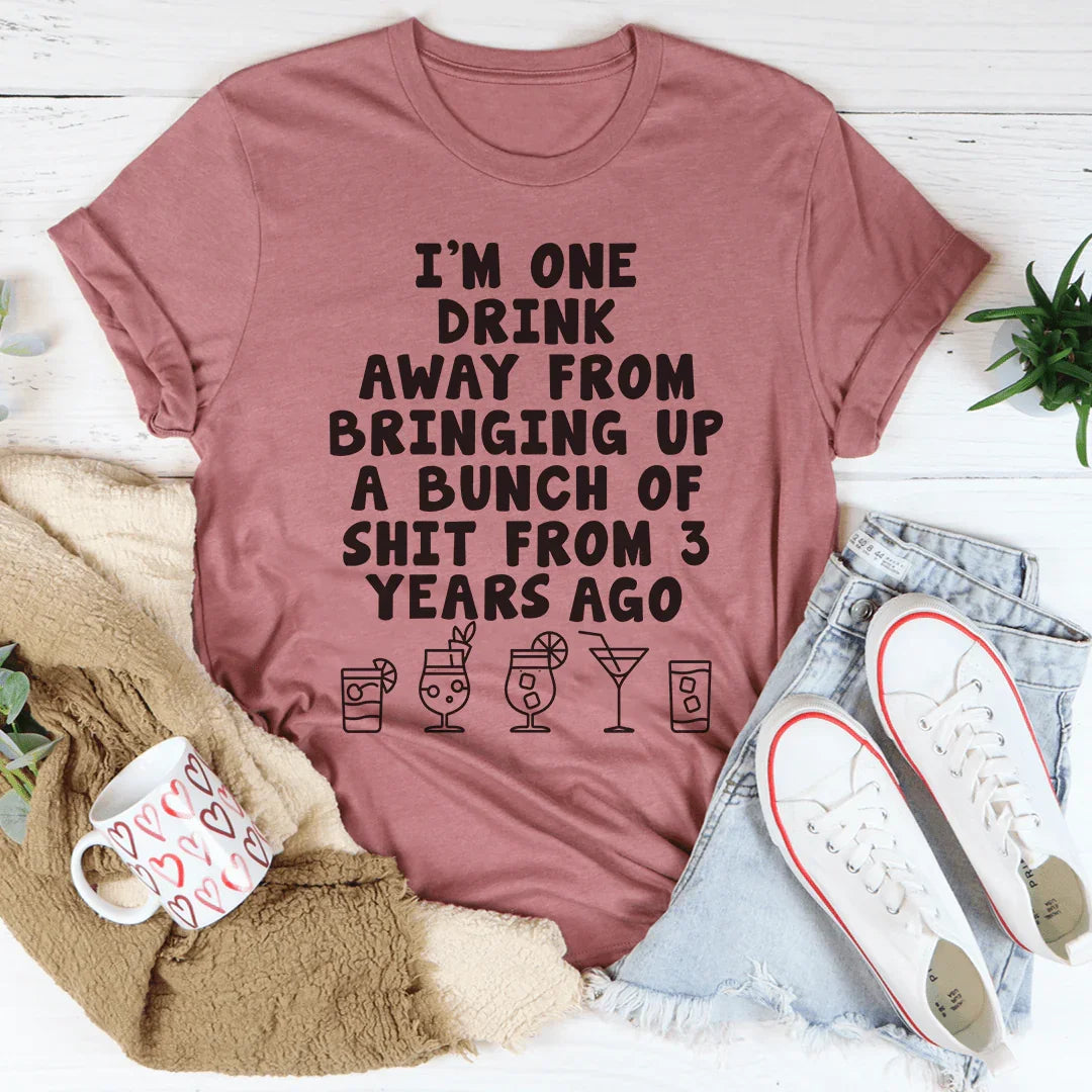 One Drink Away Tee