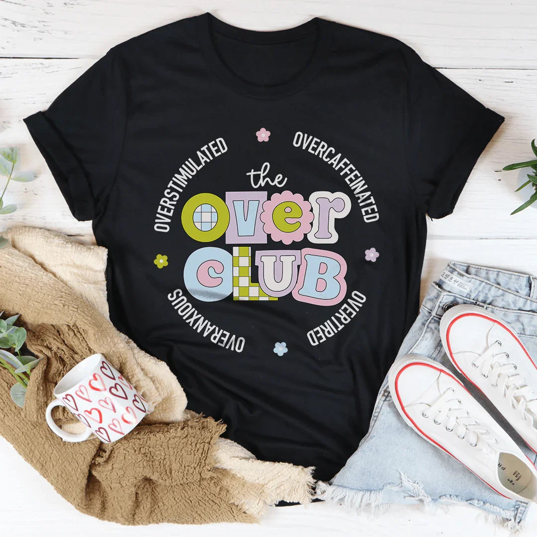 Overstimulated Overcaffeinated Overtired Overanxious Tee