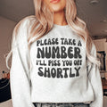 Please Take A Number I'll Piss You Off Shortly Sweatshirt