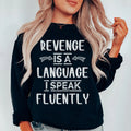 Revenge Is A Language I Speak Fluently Sweatshirt