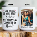 Side By Side Or Miles Apart Sisters Custom Mug