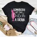 Somebody Get This B-tch A Drink Tee