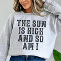 The Sun Is High And So Am I Sweatshirt