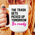 The Trash Comes Tomorrow Ceramic Mug 15 oz