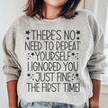 There's No Need To Repeat Yourself Sweatshirt