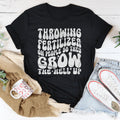 Throwing Fertilizer On People So They Grow The Hell Up Tee