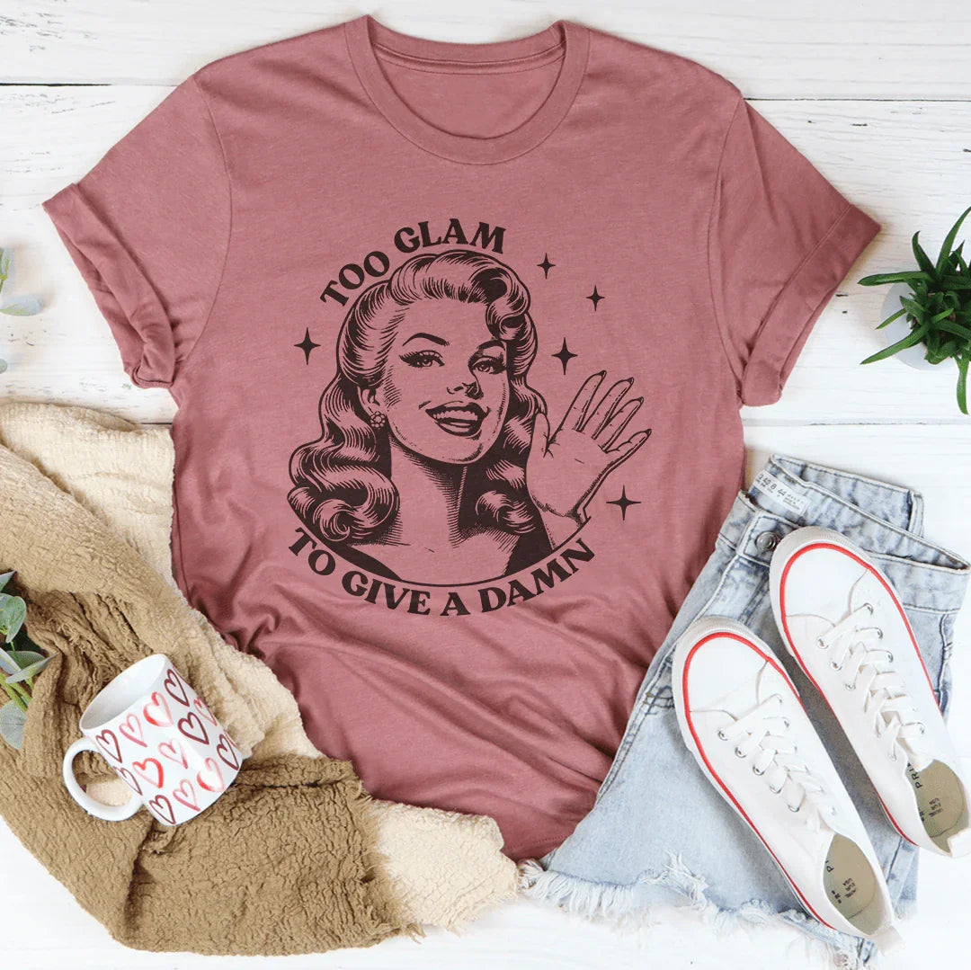 Too Glam To Give A Damn Tee