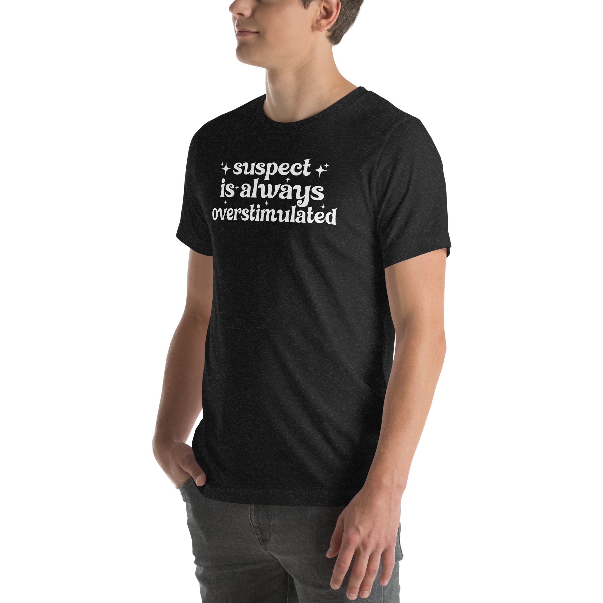 Suspect Is Always Overstimulated Tee