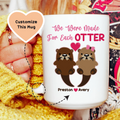 We Were Made For Each Otter Custom Mug