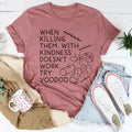 When Killing Them With Kindness Doesn’t Work Tee