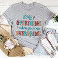 Why Overthink When You Can Overdrink Tee