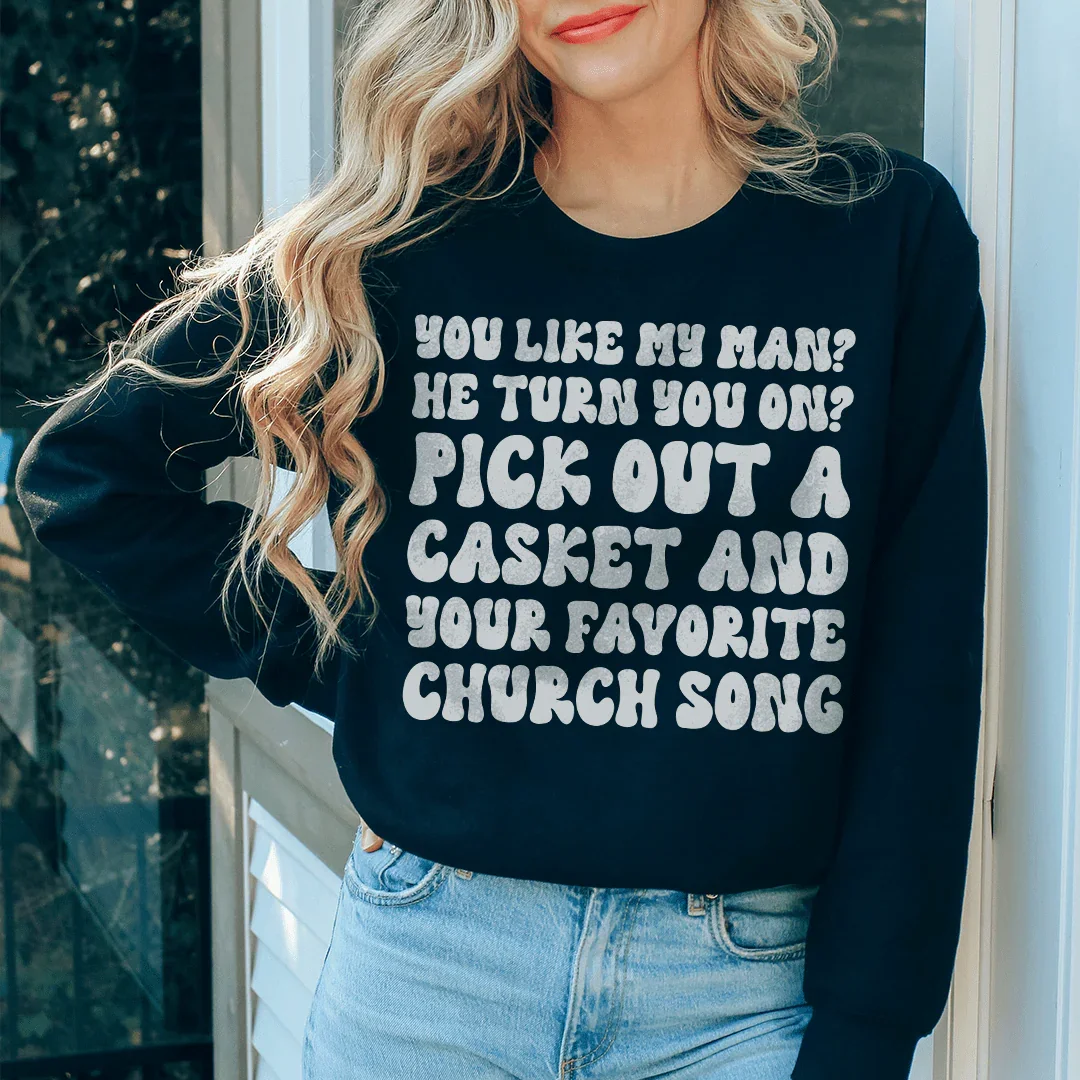 You Like My Man He Turn You On Sweatshirt