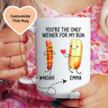 You're The Only Weiner For My Bun Custom Mug